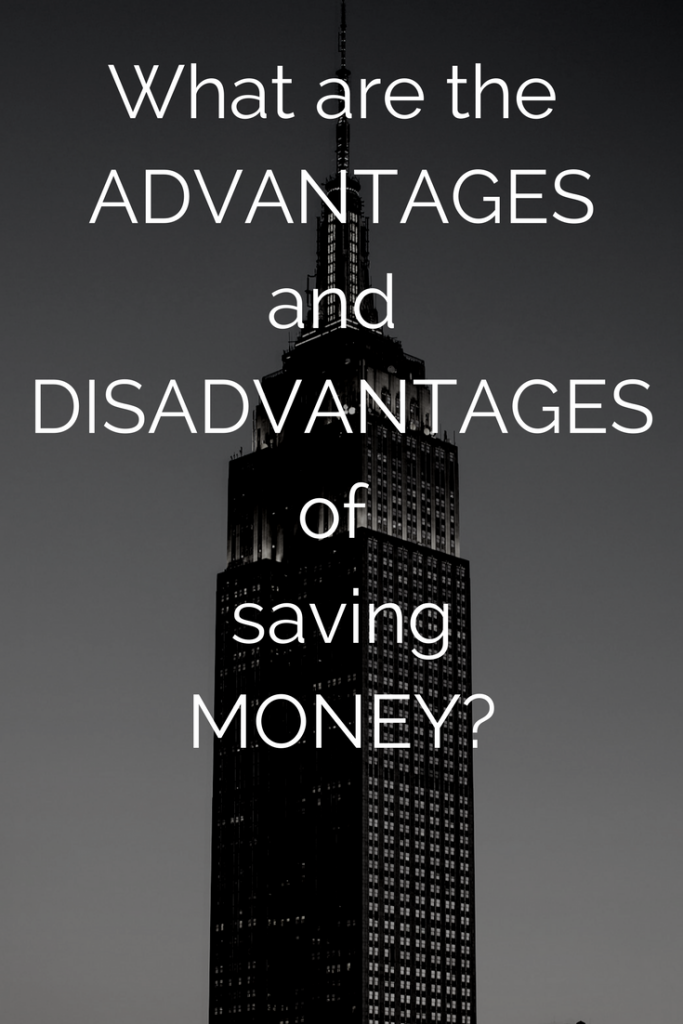 What are the advantages and disadvantages of saving money?